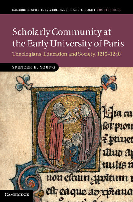 Scholarly Community at the Early University of Paris; Theologians, Education and Society, 1215–1248 (Hardback) 9781107031043