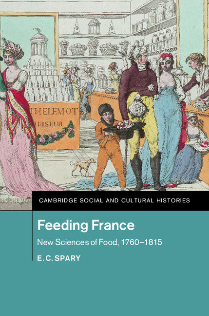 Feeding France; New Sciences of Food, 1760–1815 (Hardback) 9781107031050