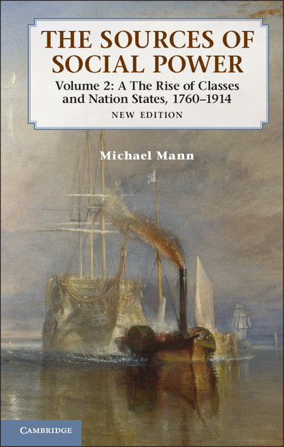 The Sources of Social Power: Volume 2, The Rise of Classes and Nation-States, 1760–1914 (Hardback) 9781107031180