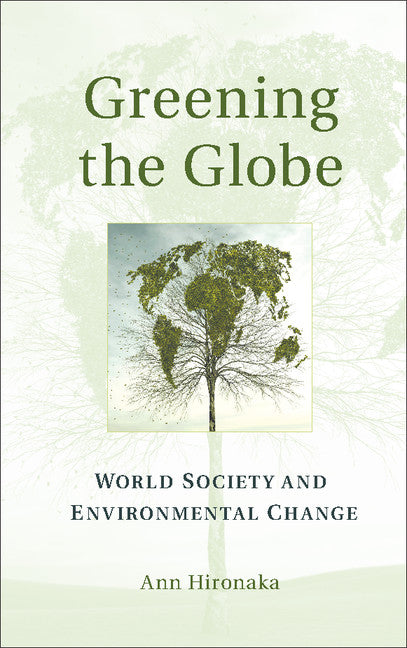 Greening the Globe; World Society and Environmental Change (Hardback) 9781107031548