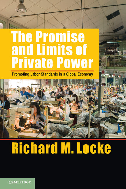 The Promise and Limits of Private Power; Promoting Labor Standards in a Global Economy (Hardback) 9781107031555