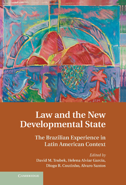 Law and the New Developmental State; The Brazilian Experience in Latin American Context (Hardback) 9781107031593