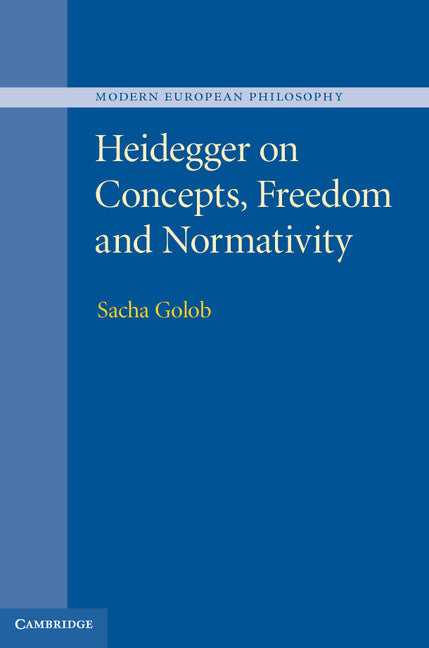 Heidegger on Concepts, Freedom and Normativity (Hardback) 9781107031708