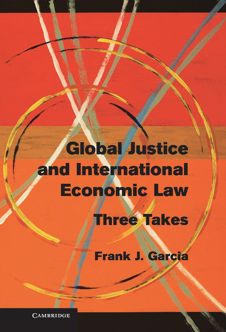 Global Justice and International Economic Law; Three Takes (Hardback) 9781107031920