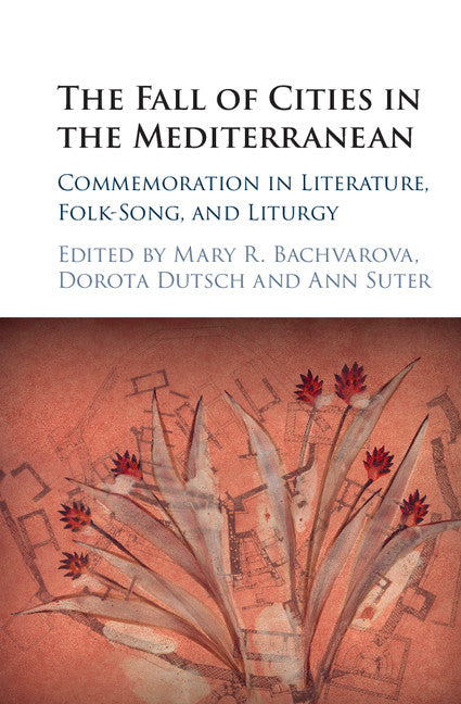 The Fall of Cities in the Mediterranean; Commemoration in Literature, Folk-Song, and Liturgy (Hardback) 9781107031968