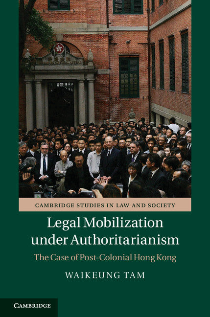 Legal Mobilization under Authoritarianism; The Case of Post-Colonial Hong Kong (Hardback) 9781107031999