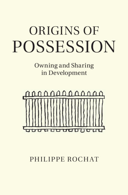 Origins of Possession; Owning and Sharing in Development (Hardback) 9781107032125