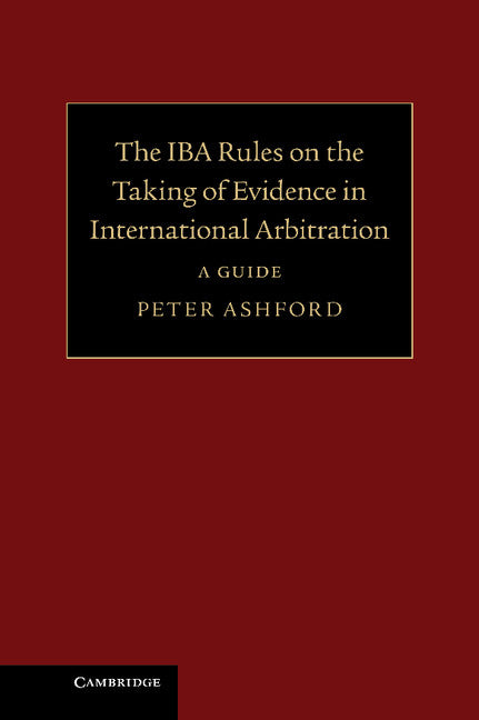 The IBA Rules on the Taking of Evidence in International Arbitration; A Guide (Hardback) 9781107032170