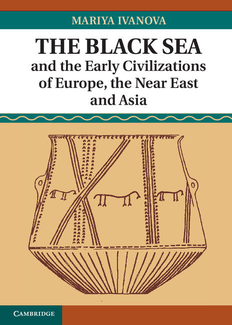 The Black Sea and the Early Civilizations of Europe, the Near East and Asia (Hardback) 9781107032194