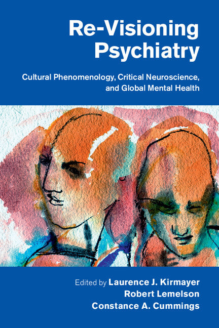 Re-Visioning Psychiatry; Cultural Phenomenology, Critical Neuroscience, and Global Mental Health (Hardback) 9781107032200