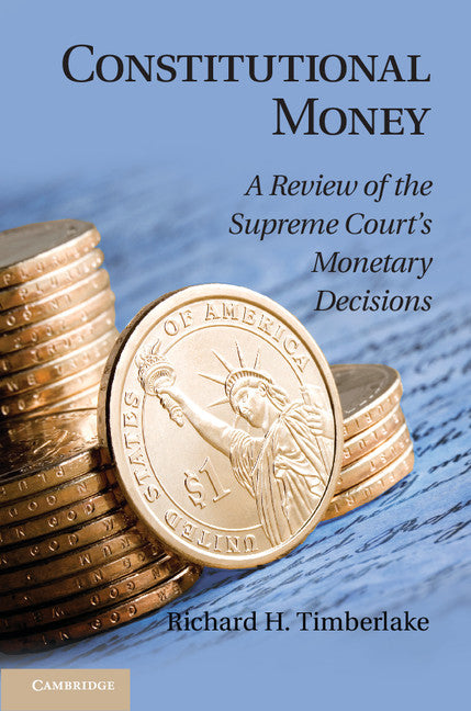 Constitutional Money; A Review of the Supreme Court's Monetary Decisions (Hardback) 9781107032545