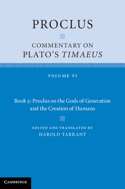 Proclus: Commentary on Plato's Timaeus: Volume 6, Book 5: Proclus on the Gods of Generation and the Creation of Humans (Hardback) 9781107032644