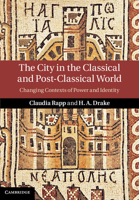 The City in the Classical and Post-Classical World; Changing Contexts of Power and Identity (Hardback) 9781107032668