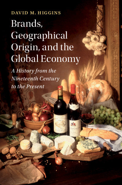 Brands, Geographical Origin, and the Global Economy; A History from the Nineteenth Century to the Present (Hardback) 9781107032675