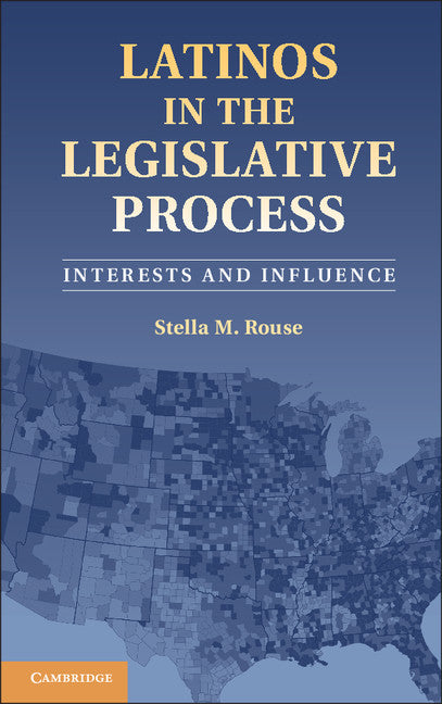 Latinos in the Legislative Process; Interests and Influence (Hardback) 9781107032705