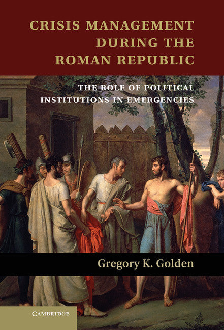 Crisis Management during the Roman Republic; The Role of Political Institutions in Emergencies (Hardback) 9781107032859