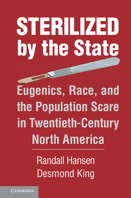 Sterilized by the State; Eugenics, Race, and the Population Scare in Twentieth-Century North America (Hardback) 9781107032927