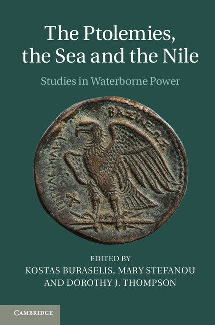 The Ptolemies, the Sea and the Nile; Studies in Waterborne Power (Hardback) 9781107033351