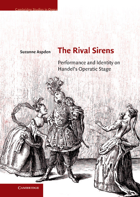 The Rival Sirens; Performance and Identity on Handel's Operatic Stage (Hardback) 9781107033375