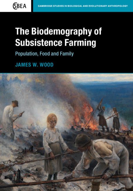 The Biodemography of Subsistence Farming; Population, Food and Family (Hardback) 9781107033412