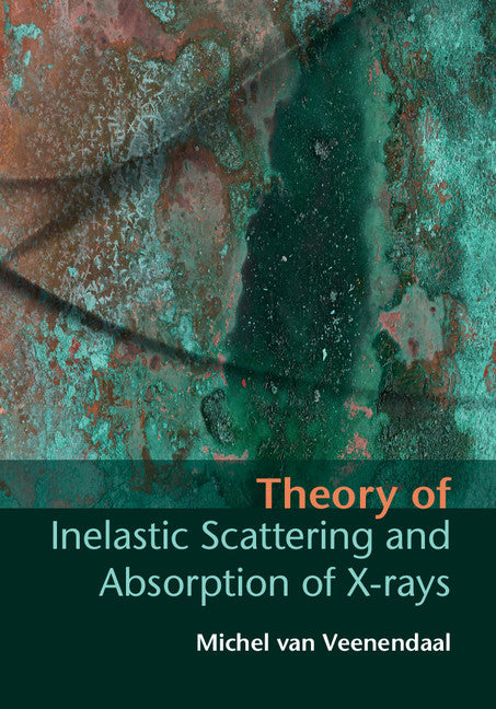 Theory of Inelastic Scattering and Absorption of X-rays (Hardback) 9781107033559