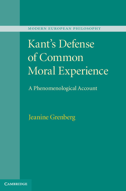 Kant's Defense of Common Moral Experience; A Phenomenological Account (Hardback) 9781107033580