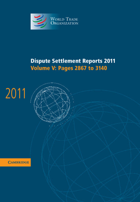 Dispute Settlement Reports 2011: Volume 5, Pages 2867–3140 (Hardback) 9781107033719