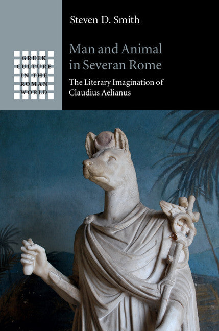 Man and Animal in Severan Rome; The Literary Imagination of Claudius Aelianus (Hardback) 9781107033986