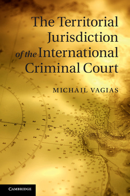 The Territorial Jurisdiction of the International Criminal Court (Hardback) 9781107034273