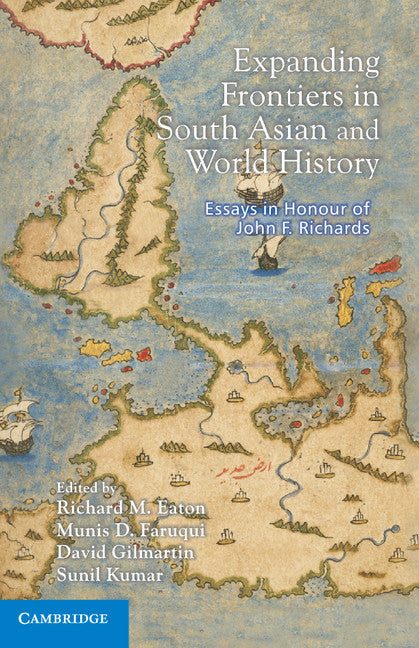 Expanding Frontiers in South Asian and World History; Essays in Honour of John F. Richards (Hardback) 9781107034280