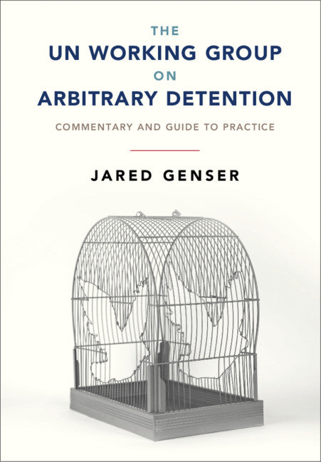 The UN Working Group on Arbitrary Detention; Commentary and Guide to Practice (Hardback) 9781107034457