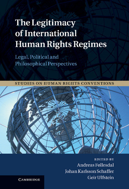 The Legitimacy of International Human Rights Regimes; Legal, Political and Philosophical Perspectives (Hardback) 9781107034600