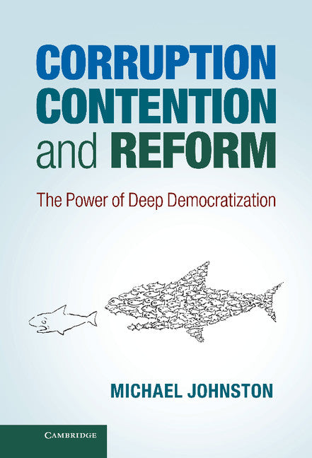 Corruption, Contention, and Reform; The Power of Deep Democratization (Hardback) 9781107034747