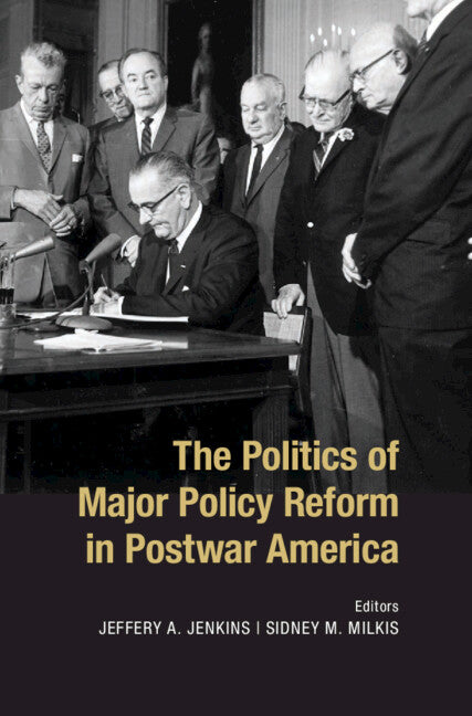 The Politics of Major Policy Reform in Postwar America (Hardback) 9781107034983