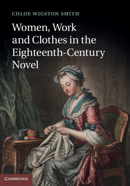 Women, Work, and Clothes in the Eighteenth-Century Novel (Hardback) 9781107035003