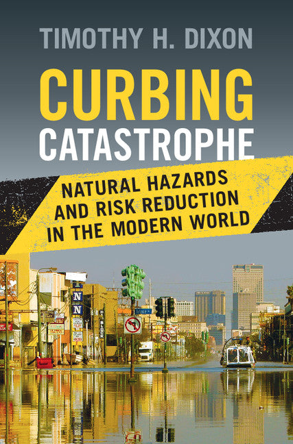 Curbing Catastrophe; Natural Hazards and Risk Reduction in the Modern World (Hardback) 9781107035188