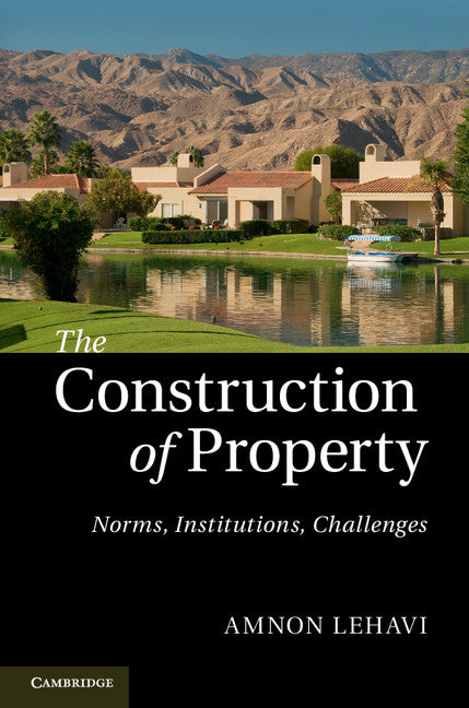 The Construction of Property; Norms, Institutions, Challenges (Hardback) 9781107035386