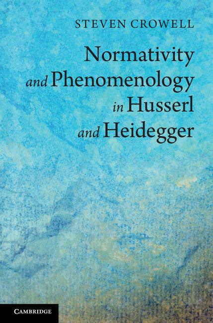Normativity and Phenomenology in Husserl and Heidegger (Hardback) 9781107035447