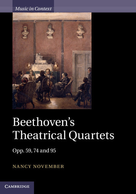 Beethoven's Theatrical Quartets; Opp. 59, 74 and 95 (Hardback) 9781107035454