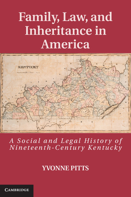 Family, Law, and Inheritance in America; A Social and Legal History of Nineteenth-Century Kentucky (Hardback) 9781107035508