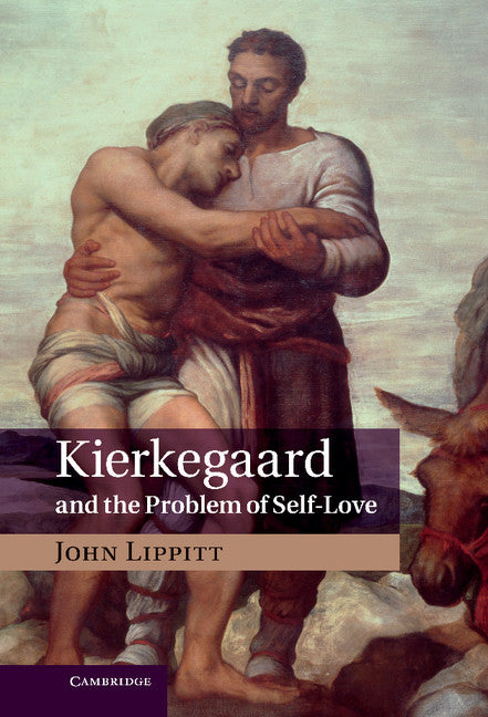 Kierkegaard and the Problem of Self-Love (Hardback) 9781107035614