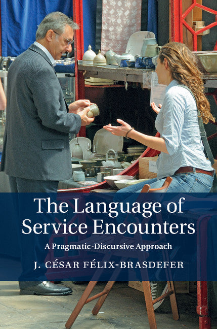 The Language of Service Encounters; A Pragmatic-Discursive Approach (Hardback) 9781107035829