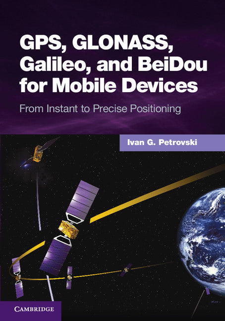 GPS, GLONASS, Galileo, and BeiDou for Mobile Devices; From Instant to Precise Positioning (Hardback) 9781107035843