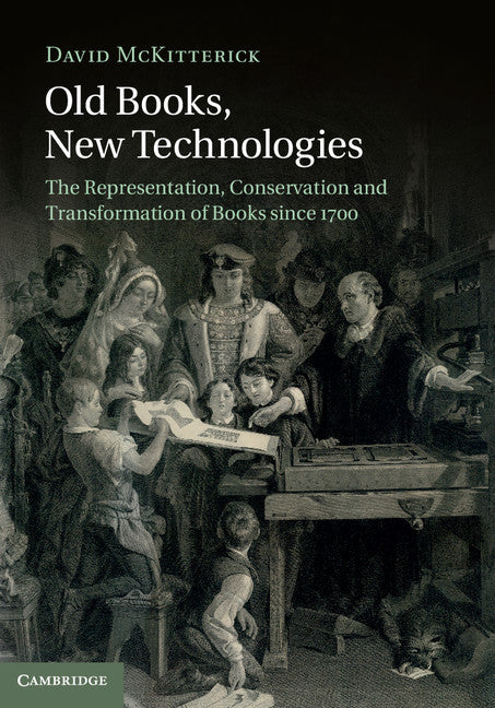 Old Books, New Technologies; The Representation, Conservation and Transformation of Books since 1700 (Hardback) 9781107035935
