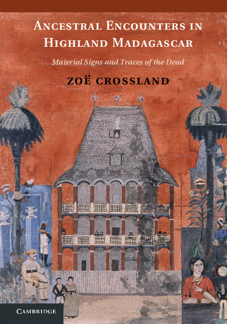 Ancestral Encounters in Highland Madagascar; Material Signs and Traces of the Dead (Hardback) 9781107036093