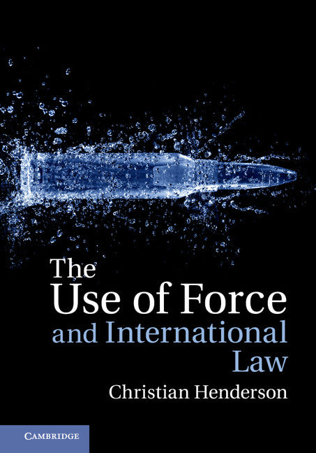 The Use of Force and International Law (Hardback) 9781107036345