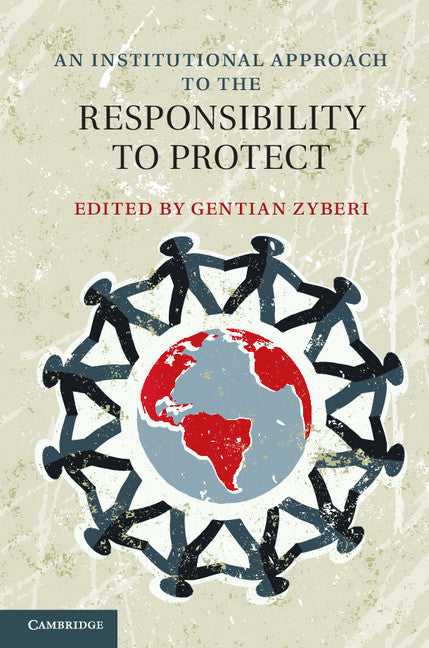 An Institutional Approach to the Responsibility to Protect (Hardback) 9781107036444