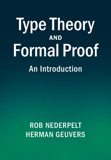 Type Theory and Formal Proof; An Introduction (Hardback) 9781107036505