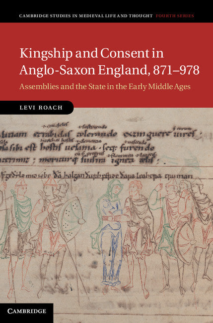 Kingship and Consent in Anglo-Saxon England, 871–978; Assemblies and the State in the Early Middle Ages (Hardback) 9781107036536