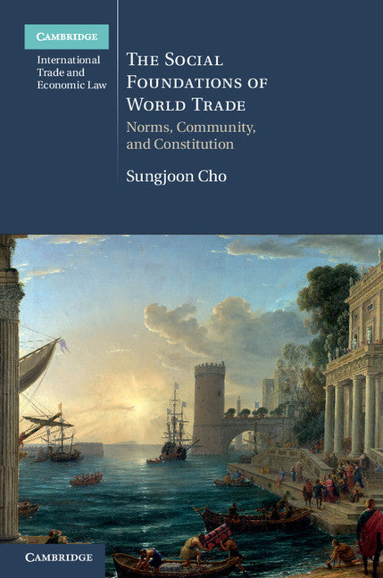 The Social Foundations of World Trade; Norms, Community, and Constitution (Hardback) 9781107036611